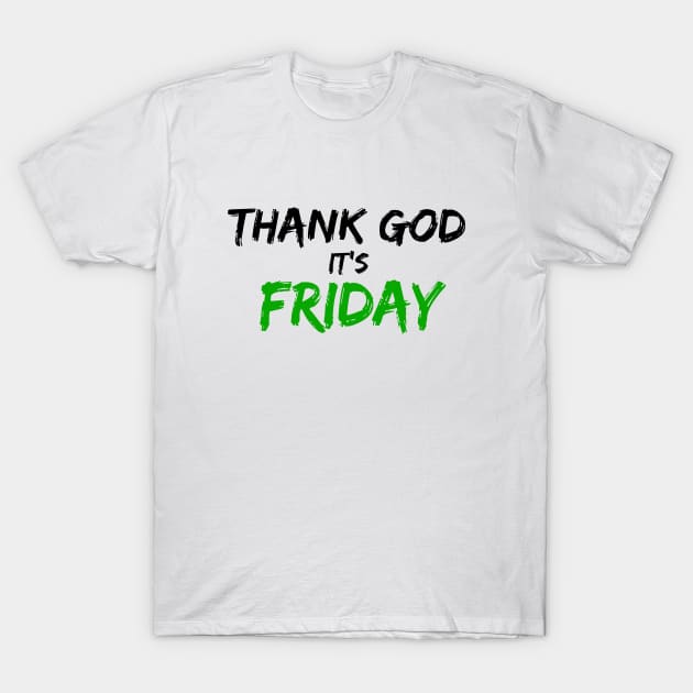 Thank God It's Friday T-Shirt by VeCreations